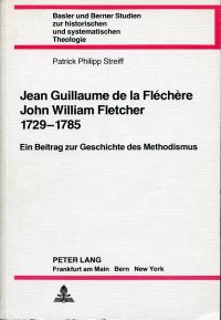 Streiff, Jean Guillaume de LaFléchère, John William Fletcher 1729 - 1785. (Umschlag)