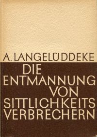 Langelüddeke, Die Entmannung von Sittlichkeitsverbrechern. (Umschlag)