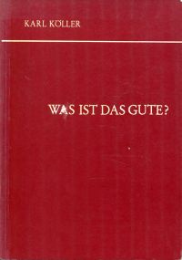 Köller, Was ist das Gute? (Umschlag)