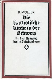 Mueller, Die katholische Kirche in der Schweiz seit dem Ausgang des 18. Jahrhund (Umschlag)