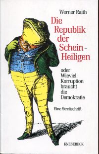 Raith, Die  Republik der Schein-Heiligen oder: Wieviel Korruption braucht die De (Einband)