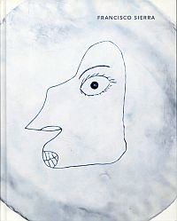 Francisco Sierra [anlässlich der Ausstellungen Kunstmuseum Solothurn "Francisco (Umschlag)